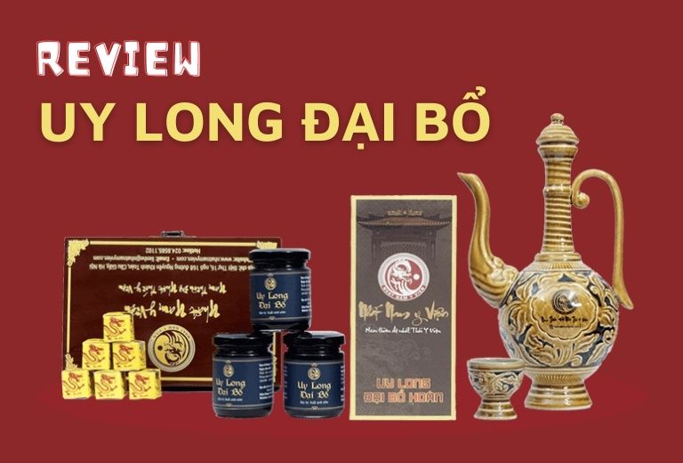 [REVIEW] Uy Long Đại Bổ - "Thần Dược" Khiến Hàng Ngàn Quý Ông "Săn Lùng" Liệu Có Thực Sự Tốt?